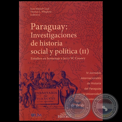 PARAGUAY: INVESTIGACIONES DE HISTORIA SOCIAL Y POLTICA II - Editores: JUAN MANUEL CASAL,‎ THOMAS L. WHIGHAM - Ao 2016